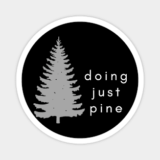 Doing Just Pine Funny Pun Magnet